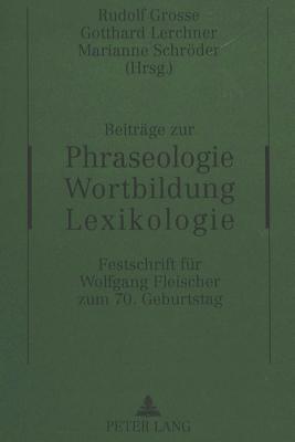 Beitraege Zur Phraseologie - Wortbildung - Lexikologie