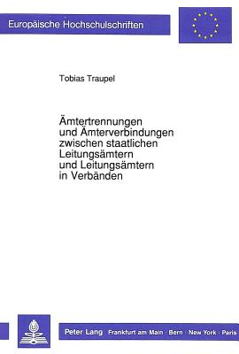 Aemtertrennungen und Aemterverbindungen zwischen staatlichen Leitungsaemtern und Leitungsaemtern in Verbaenden