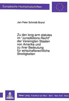 Zu den long-arm statutes im «Jurisdiktions-Recht» der Vereinigten Staaten von Amerika und zu ihrer Bedeutung fuer wirtschaftsrechtliche Streitigkeiten