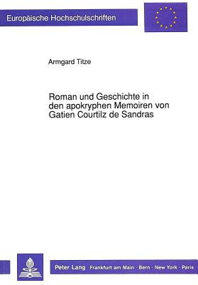 Roman und Geschichte in den apokryphen Memoiren von Gatien Courtilz de Sandras