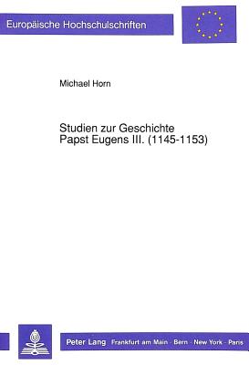 Studien zur Geschichte Papst Eugens III. (1145-1153)