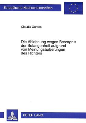 Die Ablehnung wegen Besorgnis der Befangenheit aufgrund von Meinungsaeuerungen des Richters