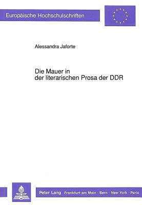 Die Mauer in Der Literarischen Prosa Der Ddr