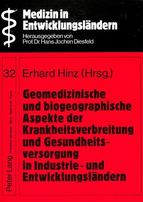 Geomedizinische und biogeographische Aspekte der Krankheitsverbreitung und Gesundheitsversorgung in Industrie- und Entwicklungslaendern