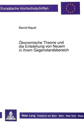 Oekonomische Theorie Und Die Entstehung Von Neuem in Ihrem Gegenstandsbereich