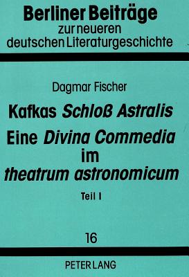 Kafkas "Schloss Astralis". Eine "Divina Commedia" Im "Theatrum Astronomicum"