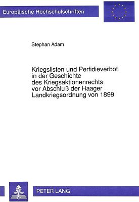 Kriegslisten und Perfidieverbot in der Geschichte des Kriegsaktionenrechts vor Abschlu der Haager Landkriegsordnung von 1899