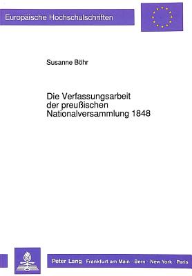 Die Verfassungsarbeit Der Preussischen Nationalversammlung 1848