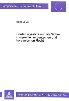 Forderungsabtretung als Sicherungsmittel im deutschen und koreanischen Recht