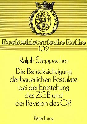 Die Beruecksichtigung der baeuerlichen Postulate bei der Entstehung des ZGB und der Revision des OR