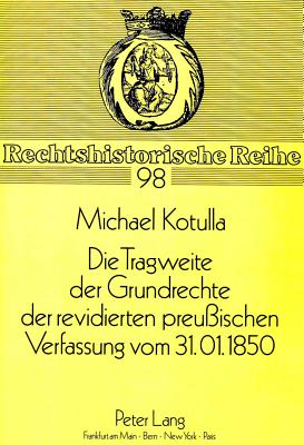 Die Tragweite der Grundrechte der revidierten preuischen Verfassung vom 31.01.1850