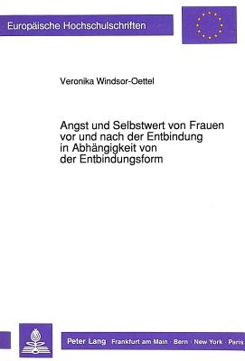 Angst und Selbstwert von Frauen vor und nach der Entbindung in Abhaengigkeit von der Entbindungsform