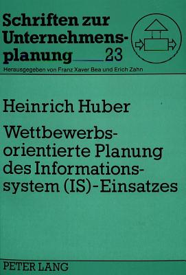 Wettbewerbsorientierte Planung des Informationssystem (IS)-Einsatzes