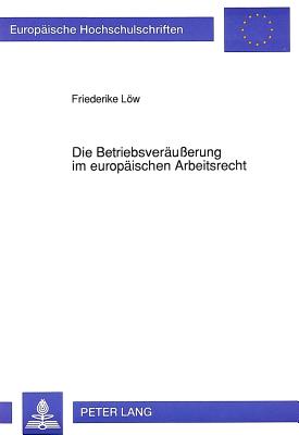 Die Betriebsveraeuerung im europaeischen Arbeitsrecht