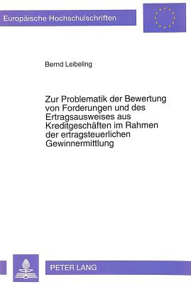 Zur Problematik der Bewertung von Forderungen und des Ertragsausweises aus Kreditgeschaeften im Rahmen der ertragsteuerlichen Gewinnermittlung