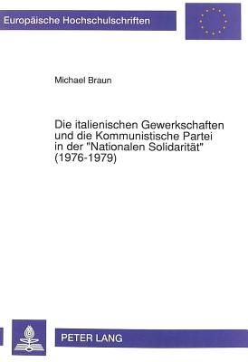 Die italienischen Gewerkschaften und die Kommunistische Partei in der «Nationalen Solidaritaet» (1976-1979)