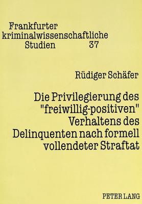 Die Privilegierung des «freiwillig-positiven» Verhaltens des Delinquenten nach formell vollendeter Straftat