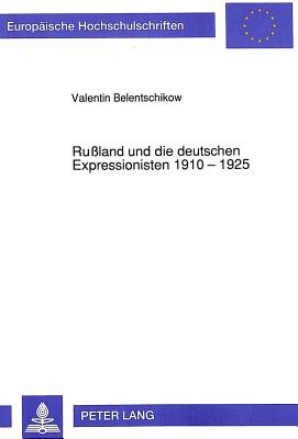 Russland Und Die Deutschen Expressionisten 1910 - 1925