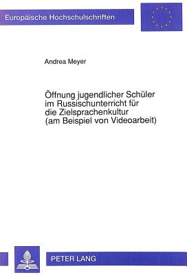 Oeffnung jugendlicher Schueler im Russischunterricht fuer die Zielsprachenkultur (am Beispiel von Videoarbeit)