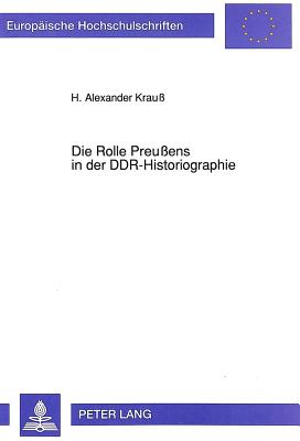 Die Rolle Preussens in Der Ddr-Historiographie