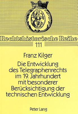 Die Entwicklung des Telegraphenrechts im 19. Jahrhundert mit besonderer Beruecksichtigung der technischen Entwicklung