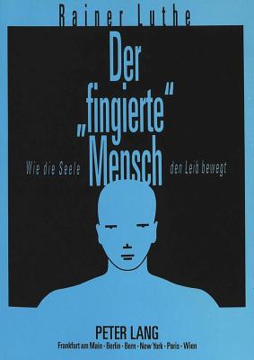 Der "Fingierte" Mensch