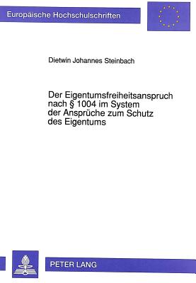 Der Eigentumsfreiheitsanspruch nach  1004 im System der Ansprueche zum Schutz des Eigentums