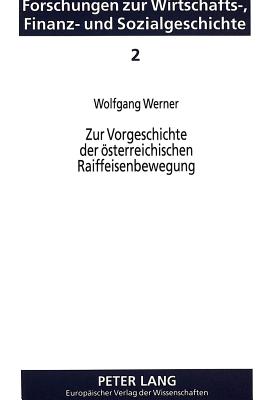 Zur Vorgeschichte der oesterreichischen Raiffeisenbewegung