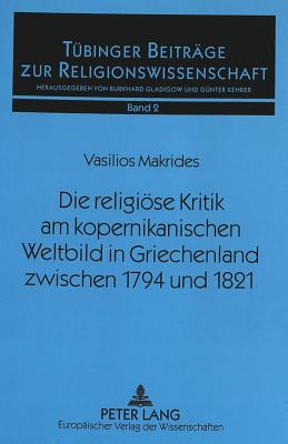 Die religioese Kritik am kopernikanischen Weltbild in Griechenland zwischen 1794 und 1821