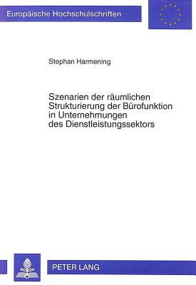 Szenarien der raeumlichen Strukturierung der Buerofunktion in Unternehmungen des Dienstleistungssektors