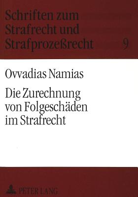 Die Zurechnung von Folgeschaeden im Strafrecht