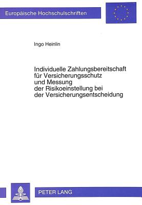 Individuelle Zahlungsbereitschaft fuer Versicherungsschutz und Messung der Risikoeinstellung bei der Versicherungsentscheidung