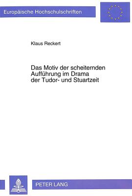 Das Motiv der scheiternden Auffuehrung im Drama der Tudor- und Stuartzeit