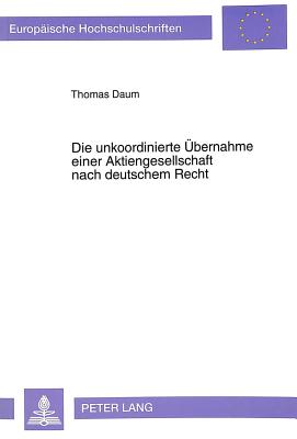 Die unkoordinierte Uebernahme einer Aktiengesellschaft nach deutschem Recht