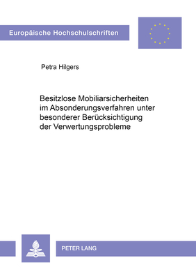 Besitzlose Mobiliarsicherheiten im Absonderungsverfahren unter besonderer Beruecksichtigung der Verwertungsprobleme