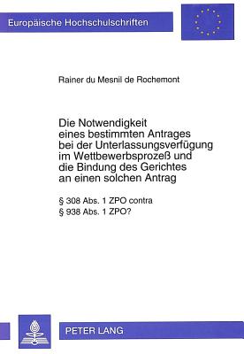 Die Notwendigkeit eines bestimmten Antrages bei der Unterlassungsverfuegung im Wettbewerbsproze und die Bindung des Gerichtes an einen solchen Antrag