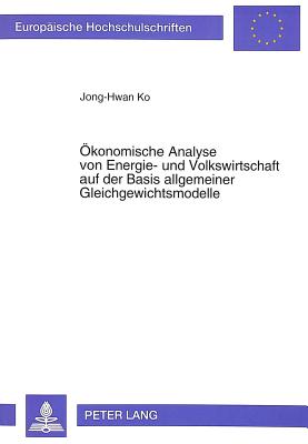 Oekonomische Analyse von Energie- und Volkswirtschaft auf der Basis allgemeiner Gleichgewichtsmodelle
