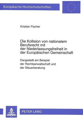 Die Kollision von nationalem Berufsrecht mit der Niederlassungsfreiheit in der Europaeischen Gemeinschaft