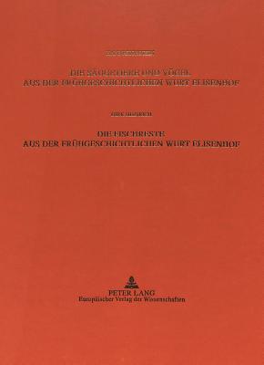 Die Saeugetiere und Voegel aus der Fruehgeschichtlichen Wurt Elisenhof- Die Fischreste aus der Fruehgeschichtlichen Wurt Elisenhof