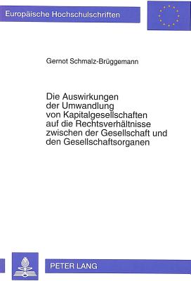 Die Auswirkungen der Umwandlung von Kapitalgesellschaften auf die Rechtsverhaeltnisse zwischen der Gesellschaft und den Gesellschaftsorganen