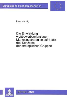 Die Entwicklung wettbewerbsorientierter Marketingstrategien auf Basis des Konzepts der strategischen Gruppen