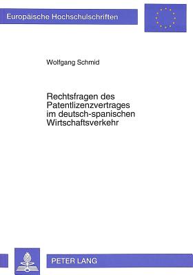 Rechtsfragen des Patentlizenzvertrages im deutsch-spanischen Wirtschaftsverkehr