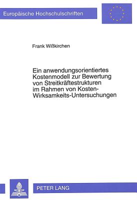 Ein anwendungsorientiertes Kostenmodell zur Bewertung von Streitkraeftestrukturen im Rahmen von Kosten-Wirksamkeits-Untersuchungen