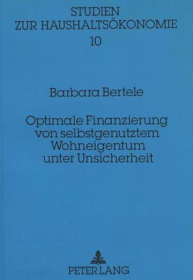 Optimale Finanzierung von selbstgenutztem Wohneigentum unter Unsicherheit