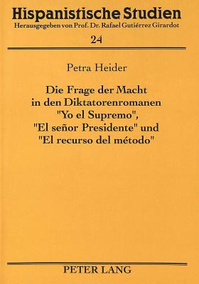 Die Frage Der Macht in Den Diktatorenromanen "Yo El Supremo", "El Senor Presidente" Und "El Recurso del Metodo"