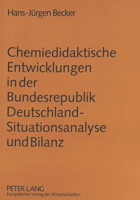 Chemiedidaktische Entwicklungen in der Bundesrepublik Deutschland - Situationsanalyse und Bilanz