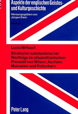 Strukturen substantivischer Wortfolge im elisabethanischen Prosastil von Wilson, Ascham, Mulcaster und Puttenham