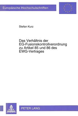 Das Verhaeltnis Der Eg-Fusionskontrollverordnung Zu Artikel 85 Und 86 Des Ewg-Vertrages