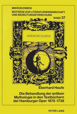 Die Behandlung der antiken Mythologie in den Textbuechern der Hamburger Oper 1678-1738