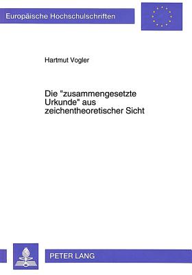 Die «zusammengesetzte Urkunde» aus zeichentheoretischer Sicht